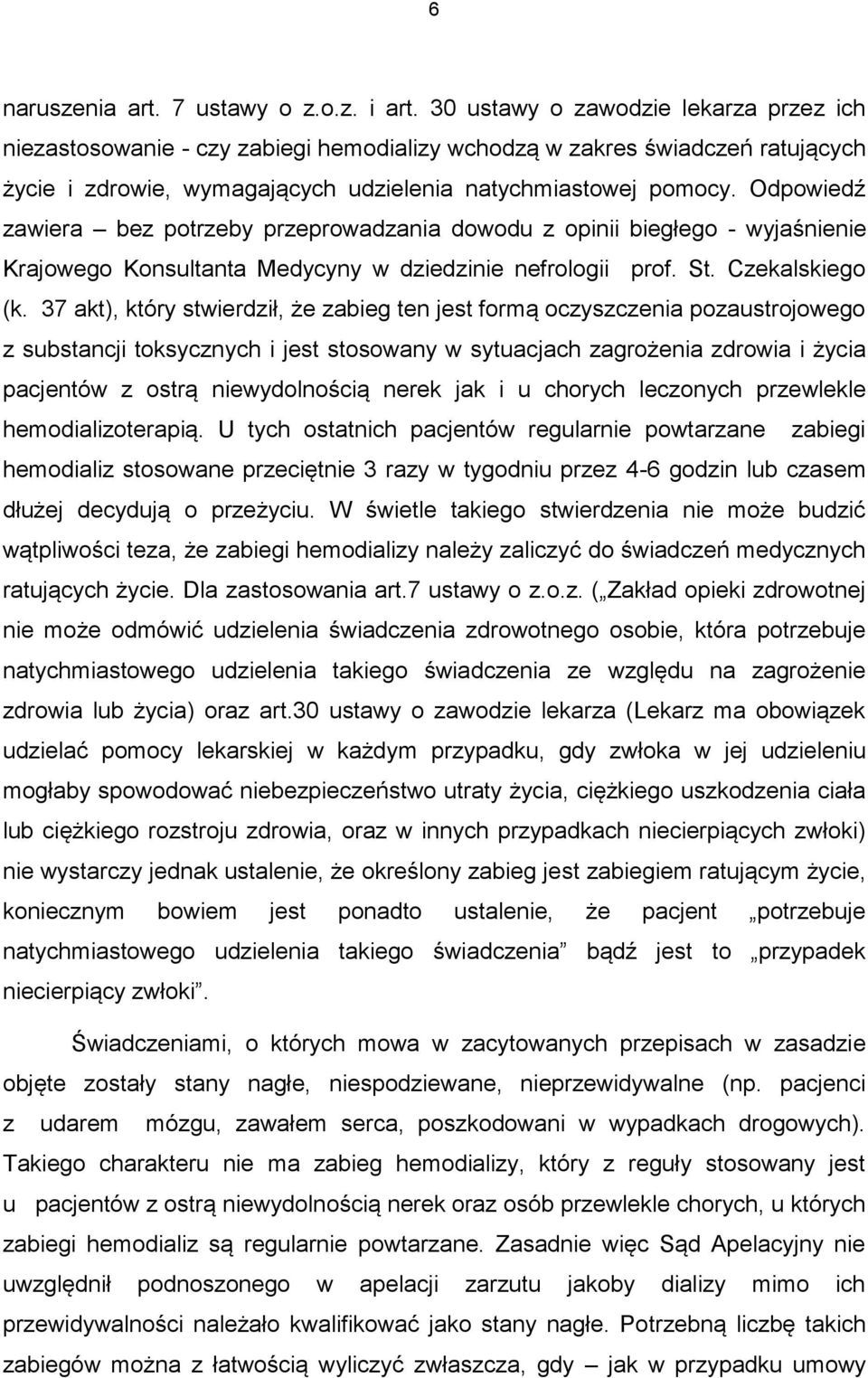 Odpowiedź zawiera bez potrzeby przeprowadzania dowodu z opinii biegłego - wyjaśnienie Krajowego Konsultanta Medycyny w dziedzinie nefrologii prof. St. Czekalskiego (k.