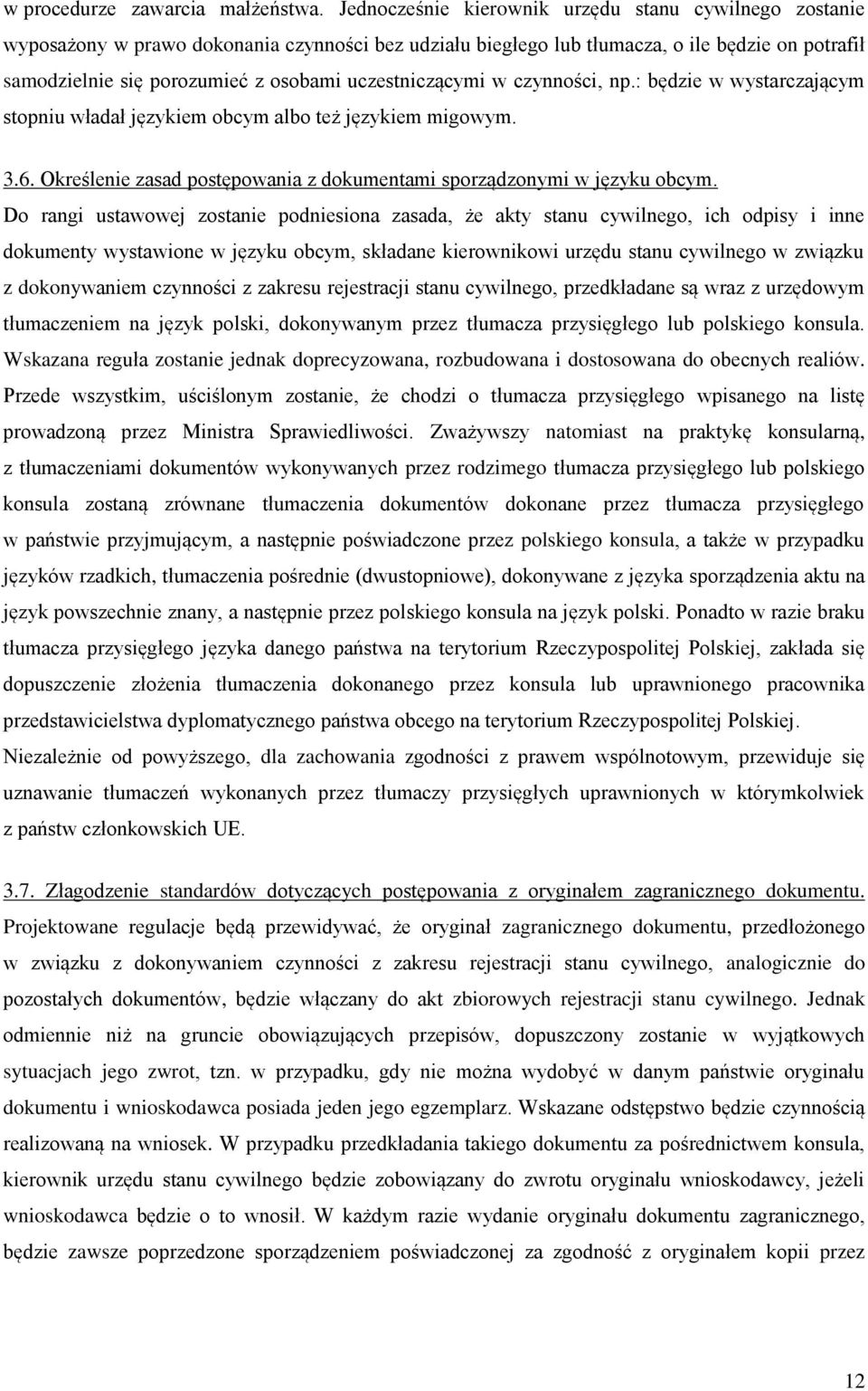 uczestniczącymi w czynności, np.: będzie w wystarczającym stopniu władał językiem obcym albo też językiem migowym. 3.6. Określenie zasad postępowania z dokumentami sporządzonymi w języku obcym.