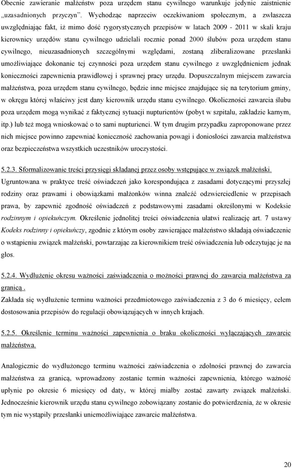 rocznie ponad 2000 ślubów poza urzędem stanu cywilnego, nieuzasadnionych szczególnymi względami, zostaną zliberalizowane przesłanki umożliwiające dokonanie tej czynności poza urzędem stanu cywilnego