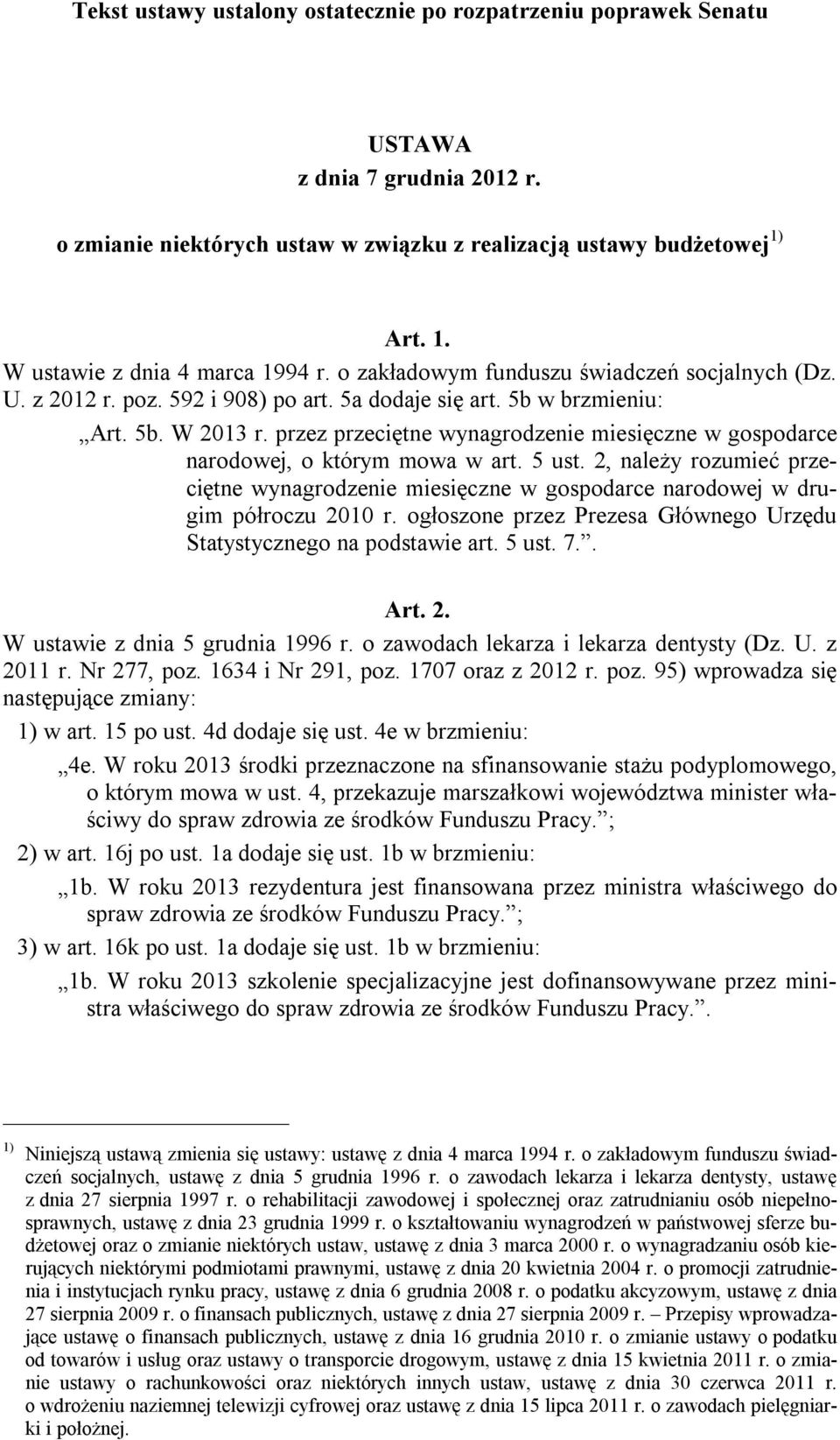 przez przeciętne wynagrodzenie miesięczne w gospodarce narodowej, o którym mowa w art. 5 ust. 2, należy rozumieć przeciętne wynagrodzenie miesięczne w gospodarce narodowej w drugim półroczu 2010 r.