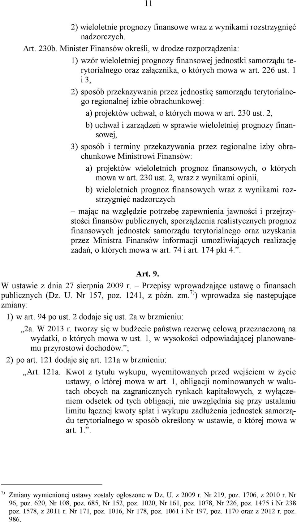 1 i 3, 2) sposób przekazywania przez jednostkę samorządu terytorialnego regionalnej izbie obrachunkowej: a) projektów uchwał, o których mowa w art. 230 ust.