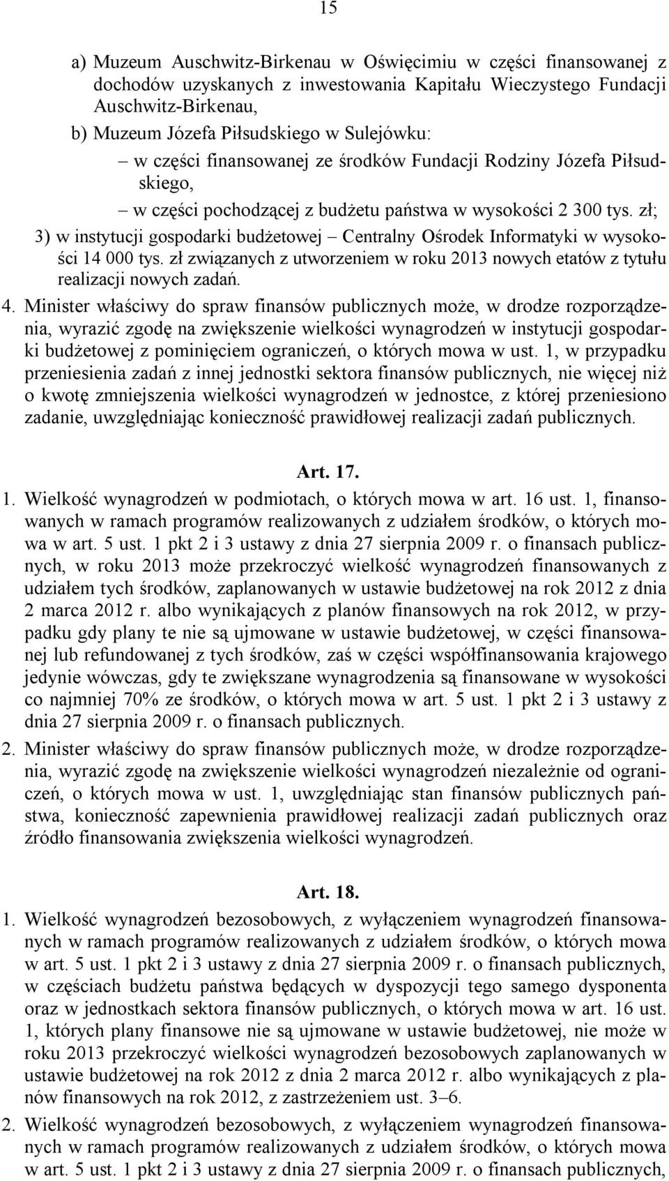 zł; 3) w instytucji gospodarki budżetowej Centralny Ośrodek Informatyki w wysokości 14 000 tys. zł związanych z utworzeniem w roku 2013 nowych etatów z tytułu realizacji nowych zadań. 4.