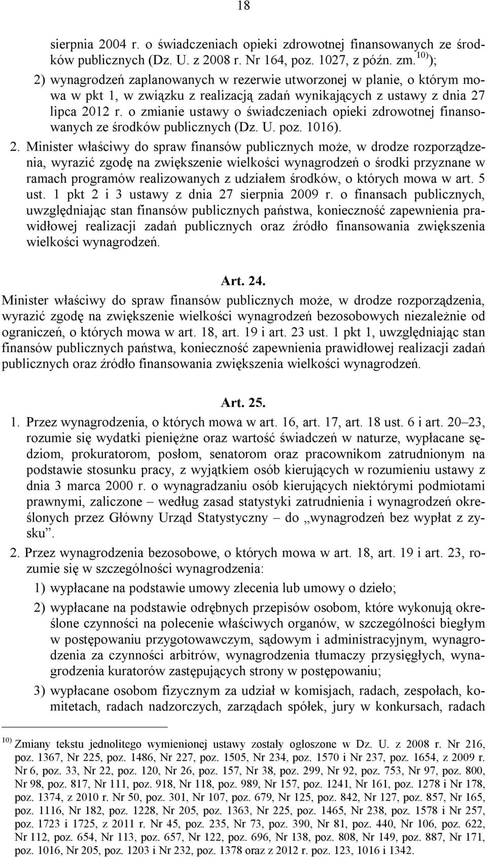 o zmianie ustawy o świadczeniach opieki zdrowotnej finansowanych ze środków publicznych (Dz. U. poz. 1016). 2.