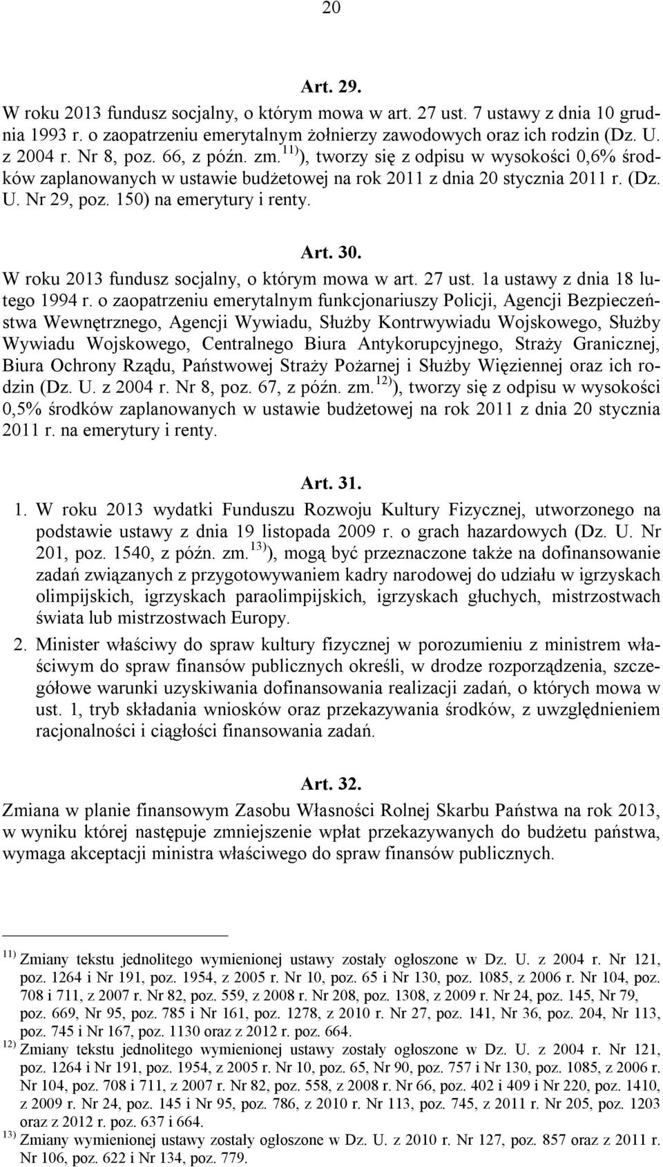 W roku 2013 fundusz socjalny, o którym mowa w art. 27 ust. 1a ustawy z dnia 18 lutego 1994 r.