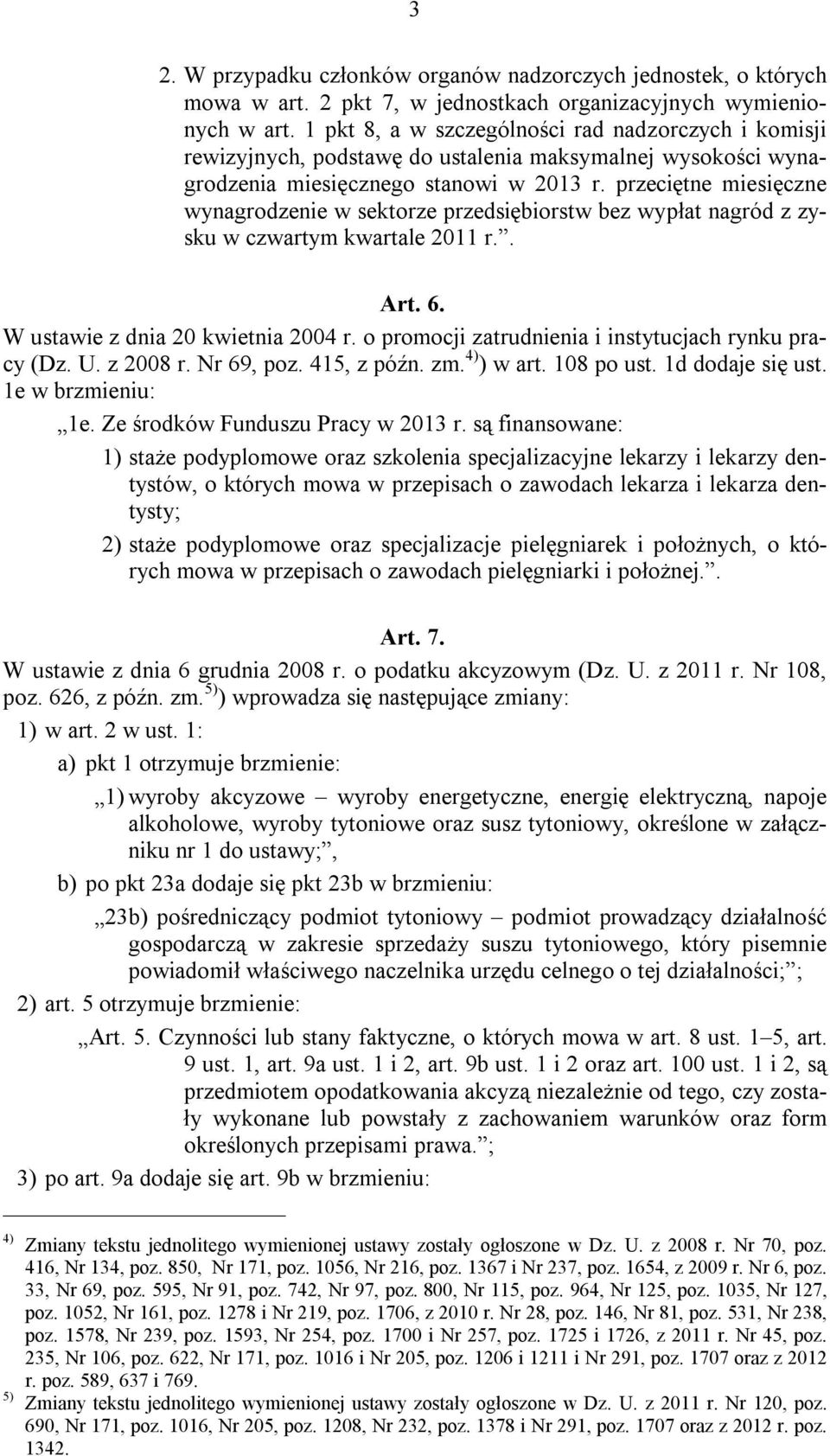 przeciętne miesięczne wynagrodzenie w sektorze przedsiębiorstw bez wypłat nagród z zysku w czwartym kwartale 2011 r.. Art. 6. W ustawie z dnia 20 kwietnia 2004 r.