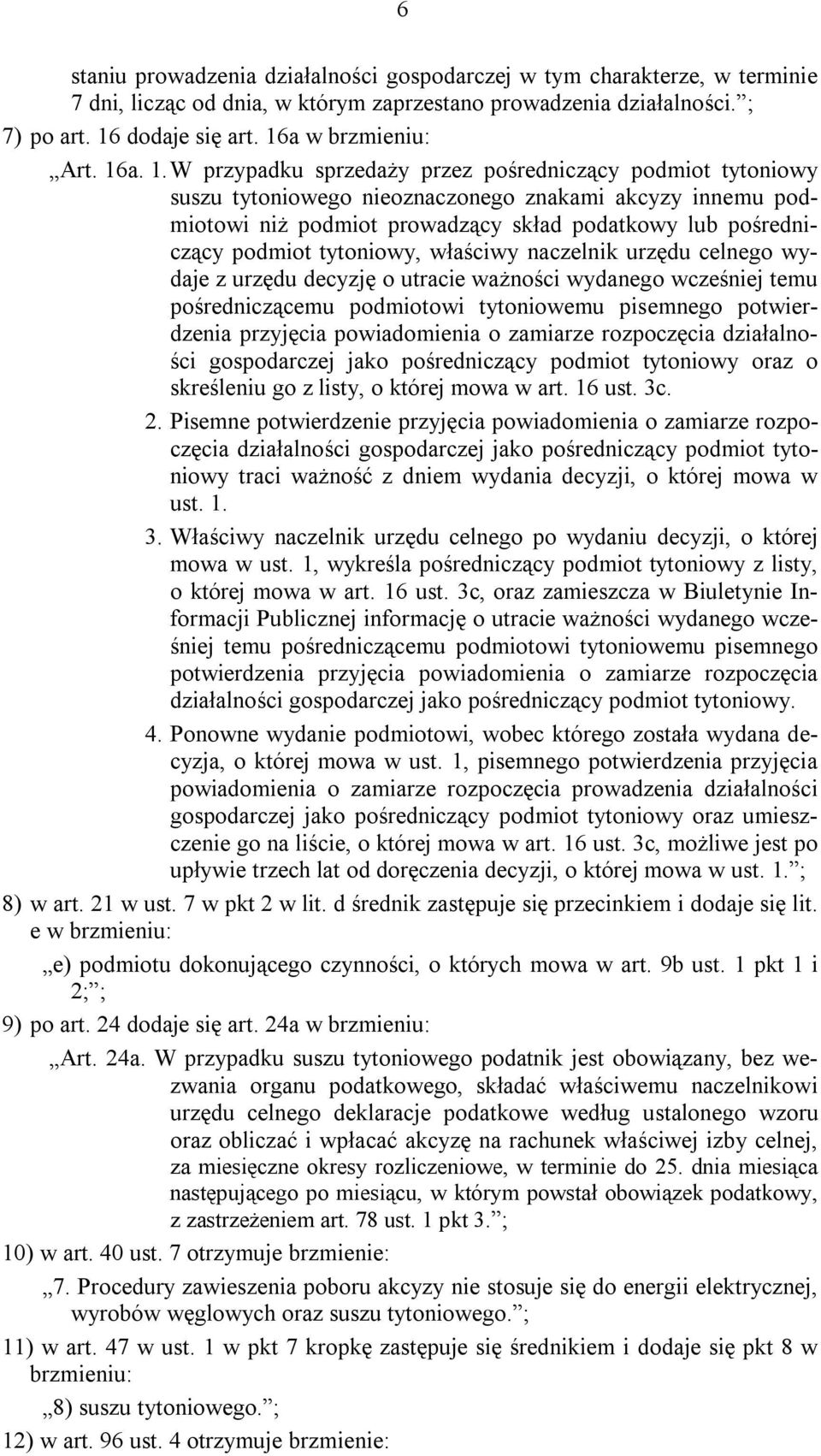 W przypadku sprzedaży przez pośredniczący podmiot tytoniowy suszu tytoniowego nieoznaczonego znakami akcyzy innemu podmiotowi niż podmiot prowadzący skład podatkowy lub pośredniczący podmiot