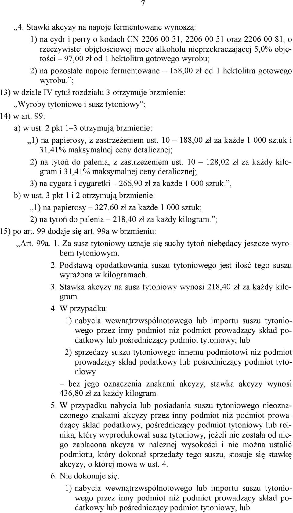 ; 13) w dziale IV tytuł rozdziału 3 otrzymuje brzmienie: Wyroby tytoniowe i susz tytoniowy ; 14) w art. 99: a) w ust. 2 pkt 1 3 otrzymują brzmienie: 1) na papierosy, z zastrzeżeniem ust.