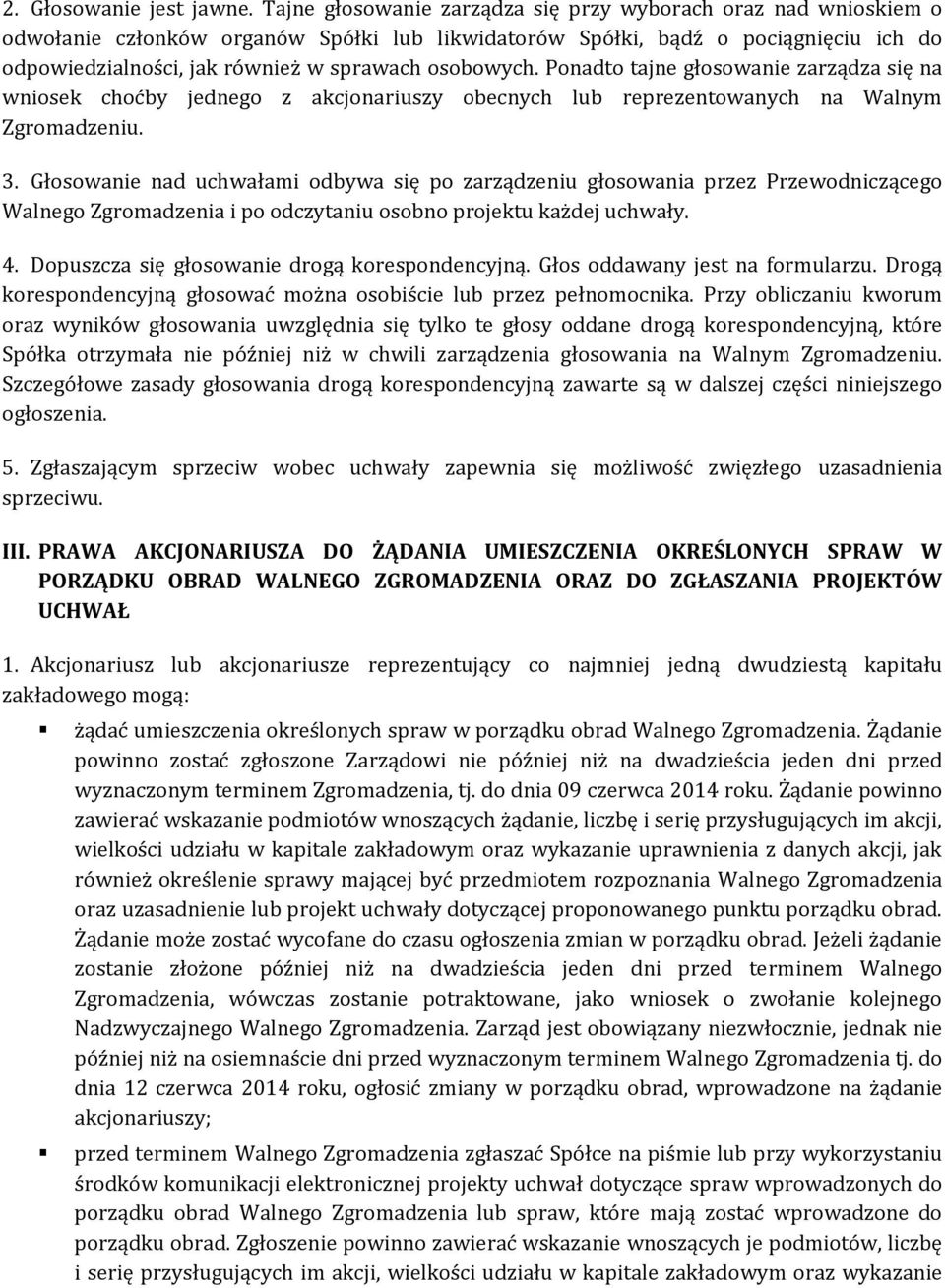 osobowych. Ponadto tajne głosowanie zarządza się na wniosek choćby jednego z akcjonariuszy obecnych lub reprezentowanych na Walnym Zgromadzeniu. 3.