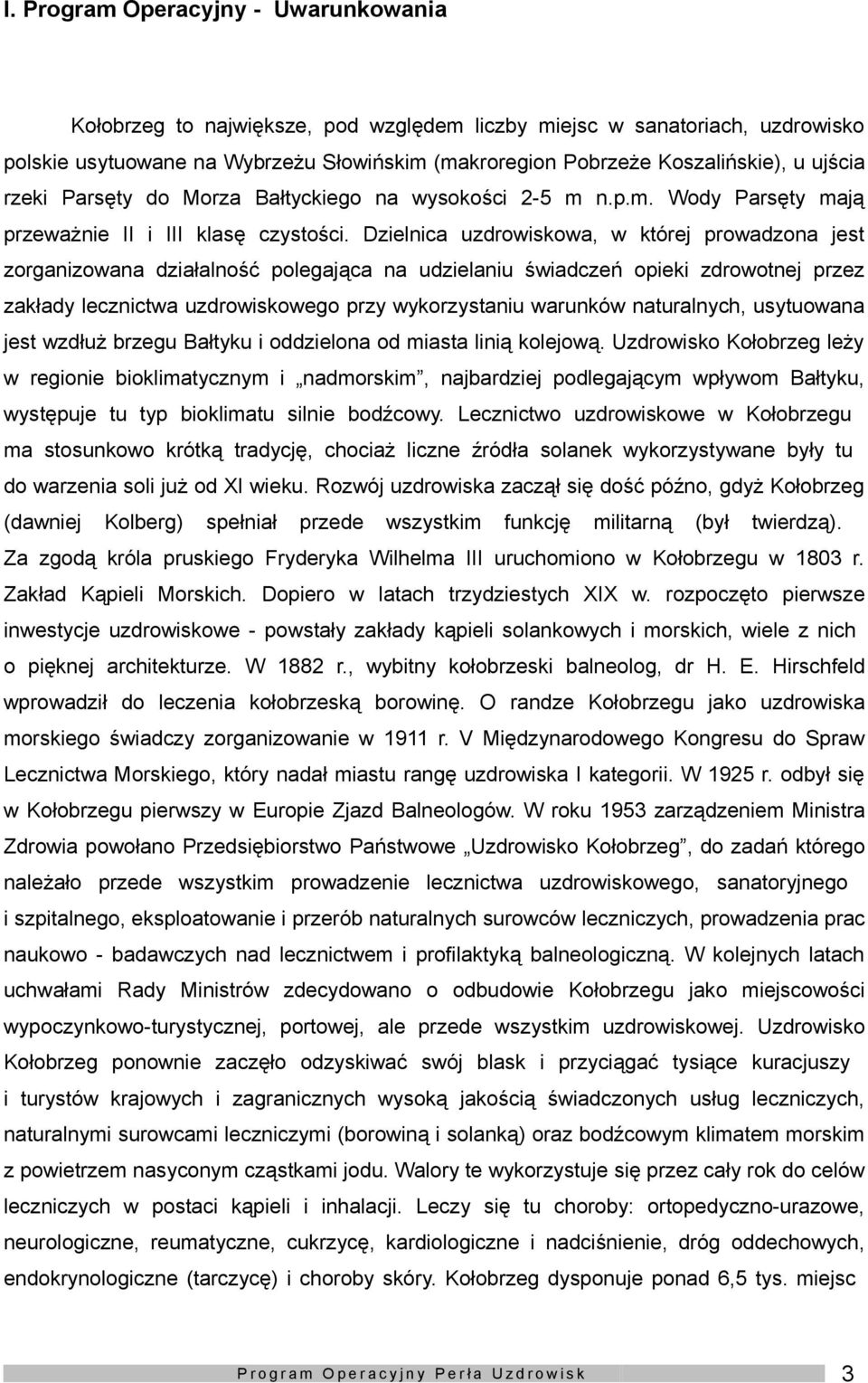 Dzielnica uzdrwiskwa, w której prwadzna jest zrganizwana działalnść plegająca na udzielaniu świadczeń pieki zdrwtnej przez zakłady lecznictwa uzdrwiskweg przy wykrzystaniu warunków naturalnych,