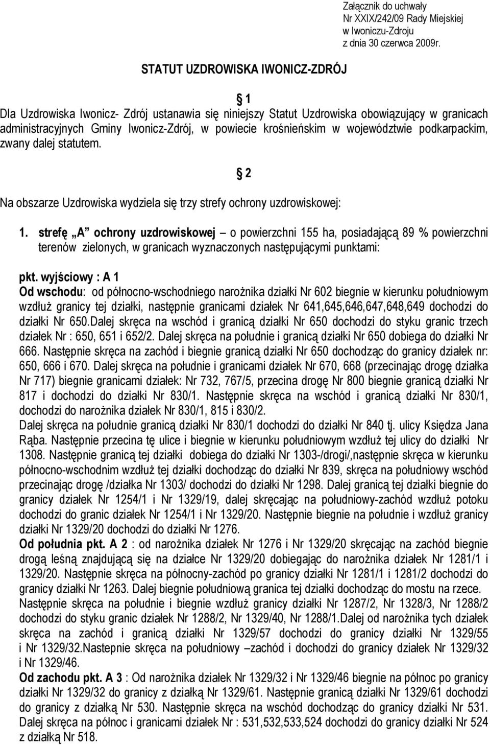 dalej statutem. Na obszarze Uzdrowiska wydziela się trzy strefy ochrony uzdrowiskowej: 2 1.