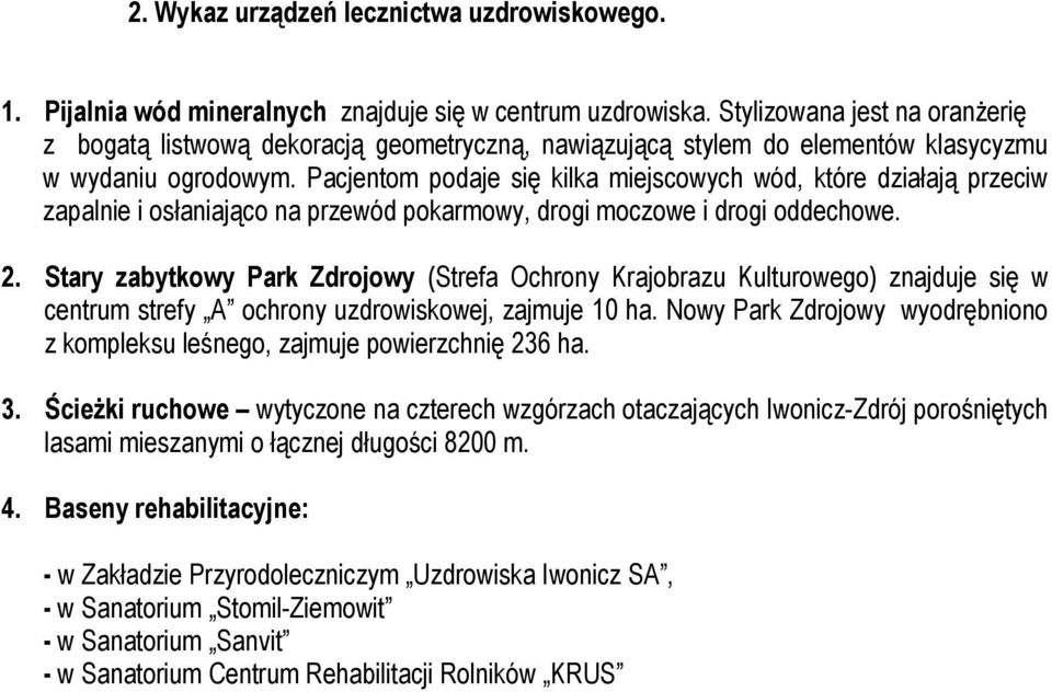 Pacjentom podaje się kilka miejscowych wód, które działają przeciw zapalnie i osłaniająco na przewód pokarmowy, drogi moczowe i drogi oddechowe. 2.