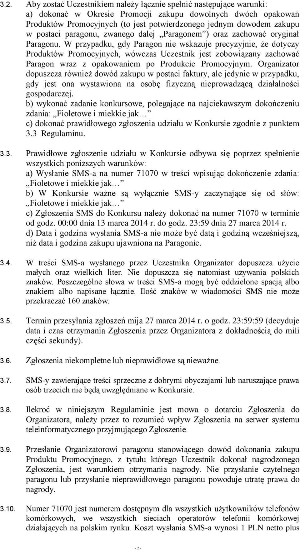 W przypadku, gdy Paragon nie wskazuje precyzyjnie, że dotyczy Produktów Promocyjnych, wówczas Uczestnik jest zobowiązany zachować Paragon wraz z opakowaniem po Produkcie Promocyjnym.