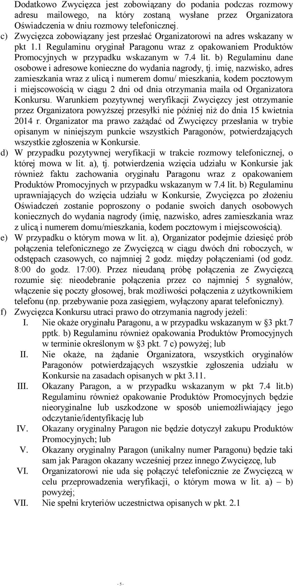 b) Regulaminu dane osobowe i adresowe konieczne do wydania nagrody, tj.