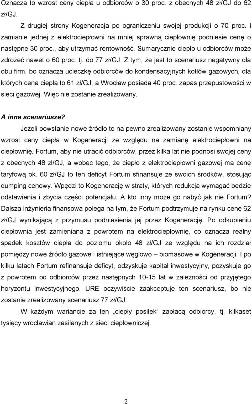 do 77 zł/gj. Z tym, że jest to scenariusz negatywny dla obu firm, bo oznacza ucieczkę odbiorców do kondensacyjnych kotłów gazowych, dla których cena ciepła to 61 zł/gj, a Wrocław posiada 40 proc.