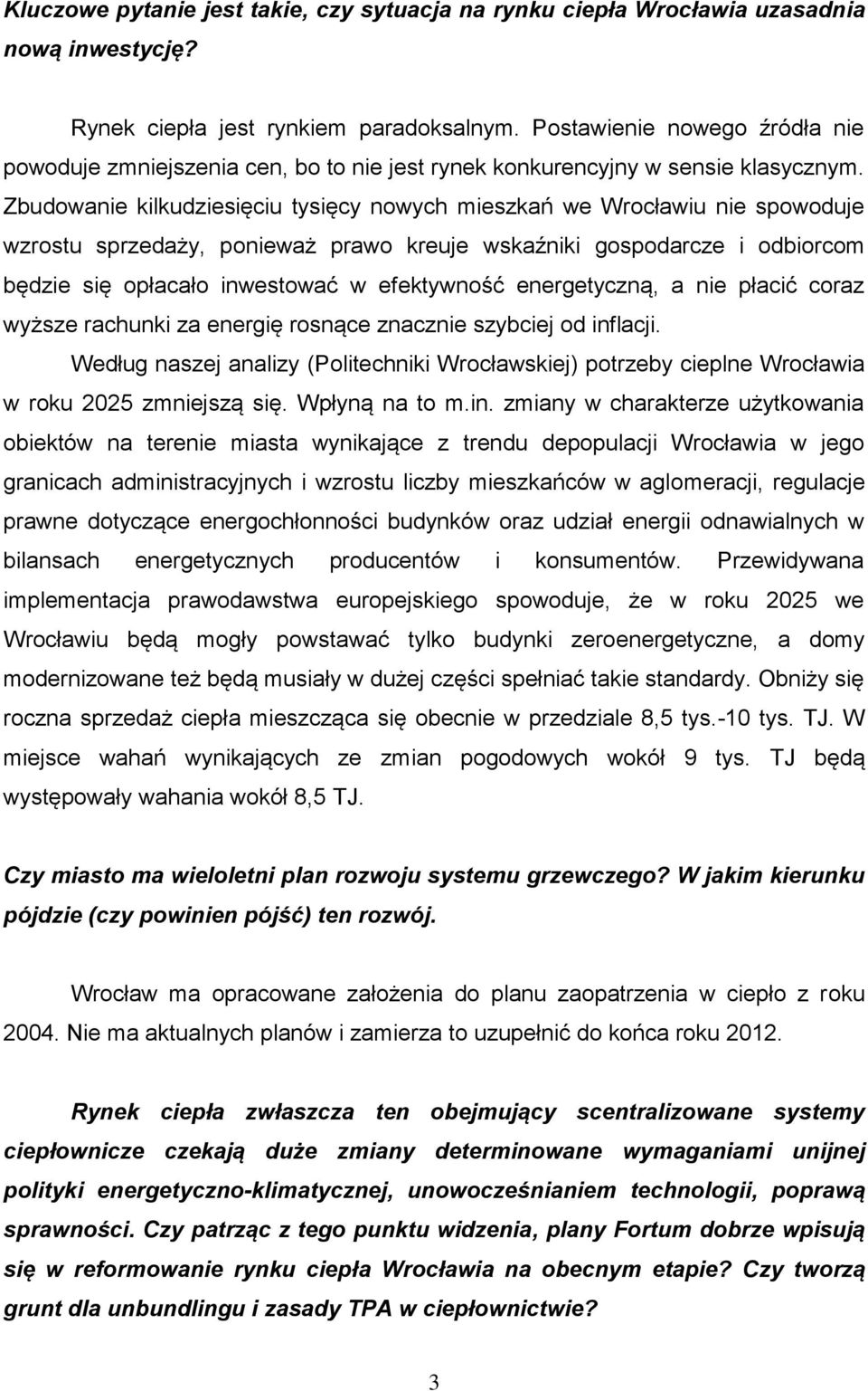 Zbudowanie kilkudziesięciu tysięcy nowych mieszkań we Wrocławiu nie spowoduje wzrostu sprzedaży, ponieważ prawo kreuje wskaźniki gospodarcze i odbiorcom będzie się opłacało inwestować w efektywność