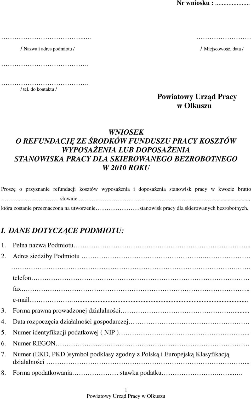 przyznanie refundacji kosztów wyposaŝenia i doposaŝenia stanowisk pracy w kwocie brutto.. słownie..., która zostanie przeznaczona na utworzenie stanowisk pracy dla skierowanych bezrobotnych. I.