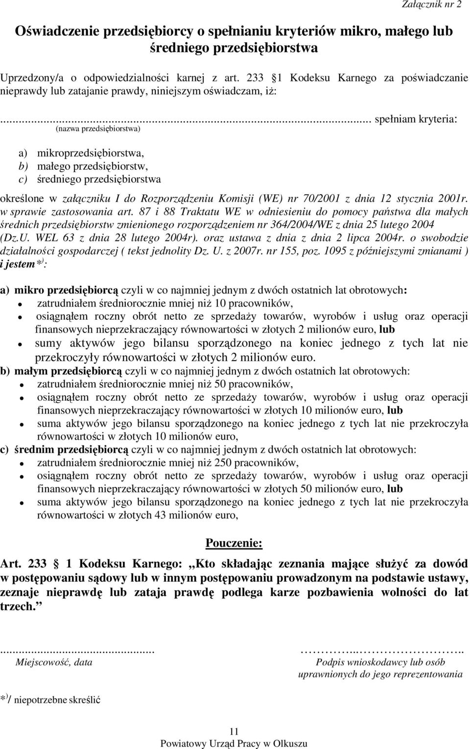 .. spełniam kryteria: (nazwa przedsiębiorstwa) a) mikroprzedsiębiorstwa, b) małego przedsiębiorstw, c) średniego przedsiębiorstwa określone w załączniku I do Rozporządzeniu Komisji (WE) nr 70/2001 z