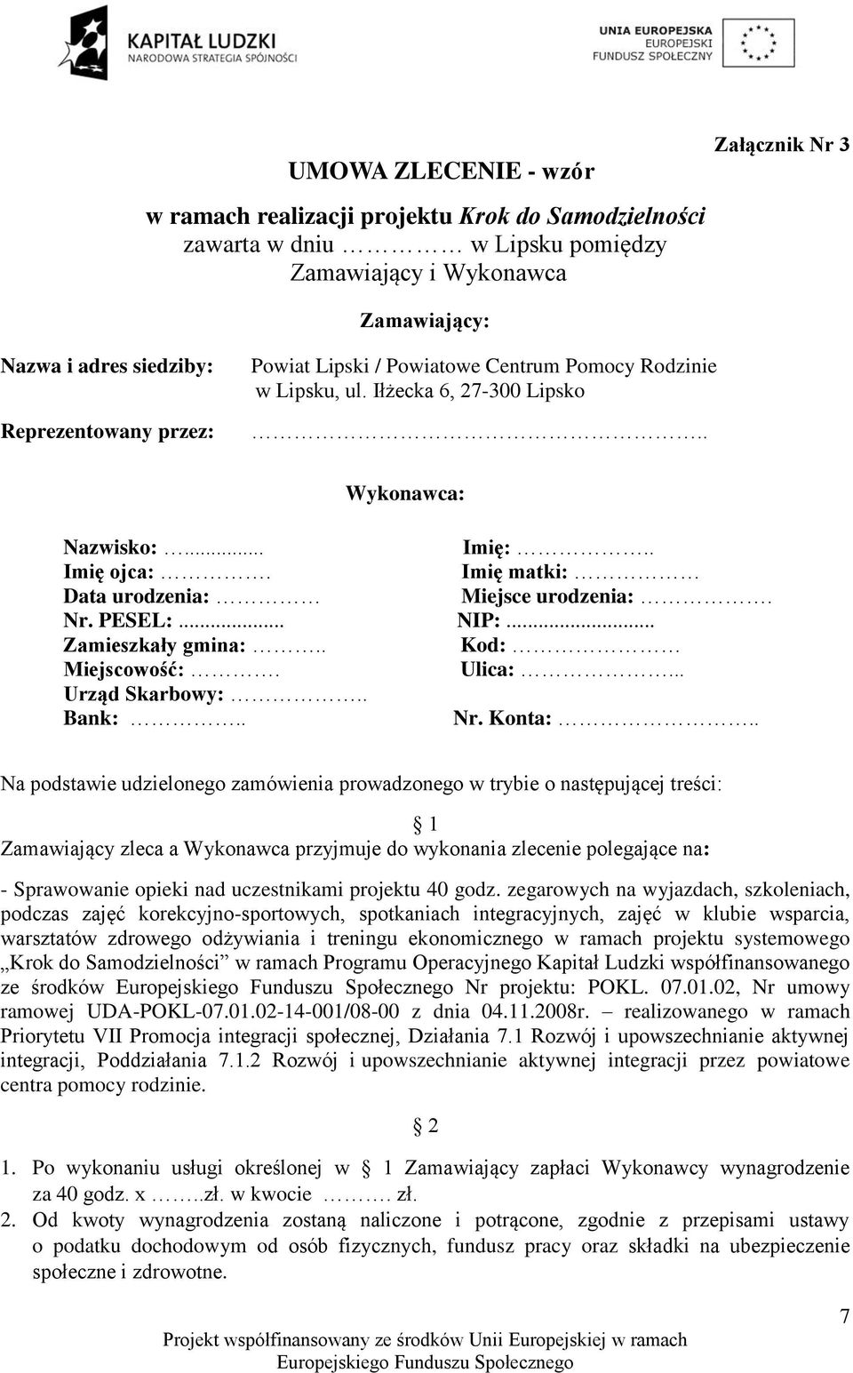 PESEL:... NIP:... Zamieszkały gmina:.. Kod: Miejscowość:. Ulica:... Urząd Skarbowy:.. Bank:.. Nr. Konta:.