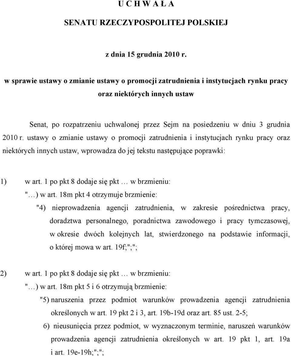 ustawy o zmianie ustawy o promocji zatrudnienia i instytucjach rynku pracy oraz niektórych innych ustaw, wprowadza do jej tekstu następujące poprawki: 1) w art.