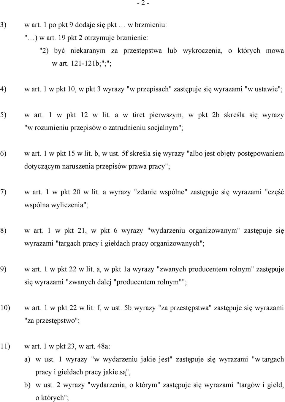 a w tiret pierwszym, w pkt 2b skreśla się wyrazy "w rozumieniu przepisów o zatrudnieniu socjalnym"; 6) w art. 1 w pkt 15 w lit. b, w ust.