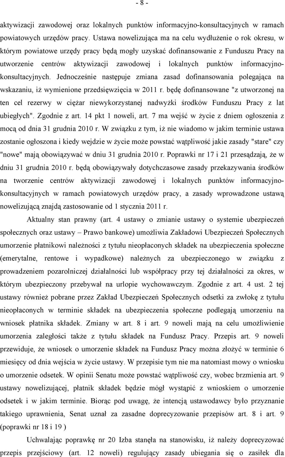 punktów informacyjnokonsultacyjnych. Jednocześnie następuje zmiana zasad dofinansowania polegająca na wskazaniu, iż wymienione przedsięwzięcia w 2011 r.