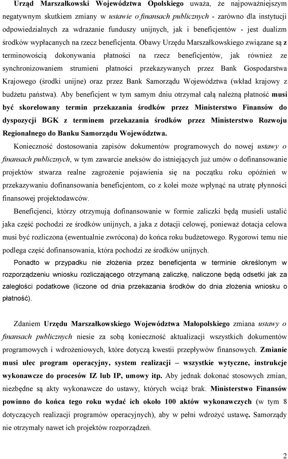 Obawy Urzędu Marszałkowskiego związane są z terminowością dokonywania płatności na rzecz beneficjentów, jak również ze synchronizowaniem strumieni płatności przekazywanych przez Bank Gospodarstwa
