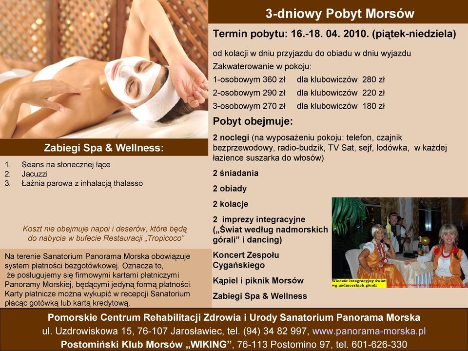 270 zł dla klubowiczów 180 zł Zabiegi Spa & Wellness: Seans na słonecznej łące 2 noclegi (na wyposażeniu