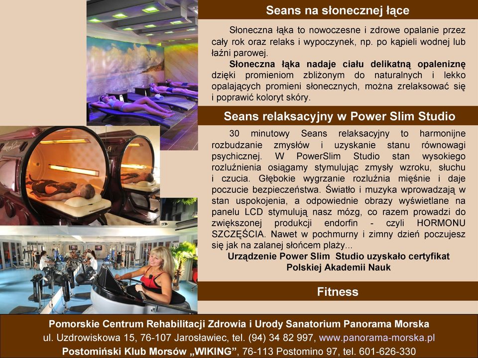 Seans relaksacyjny w Power Slim Studio 30 minutowy Seans relaksacyjny to harmonijne rozbudzanie zmysłów i uzyskanie stanu równowagi psychicznej.