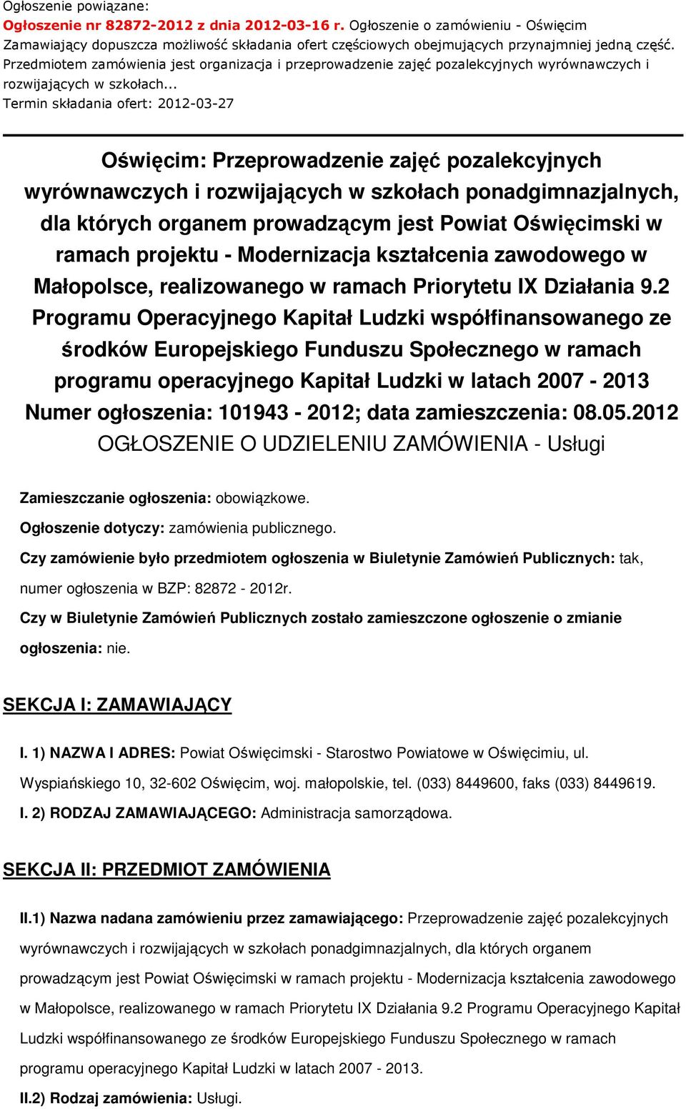 Przedmiotem zamówienia jest organizacja i przeprowadzenie zajęć pozalekcyjnych wyrównawczych i rozwijających w szkołach.