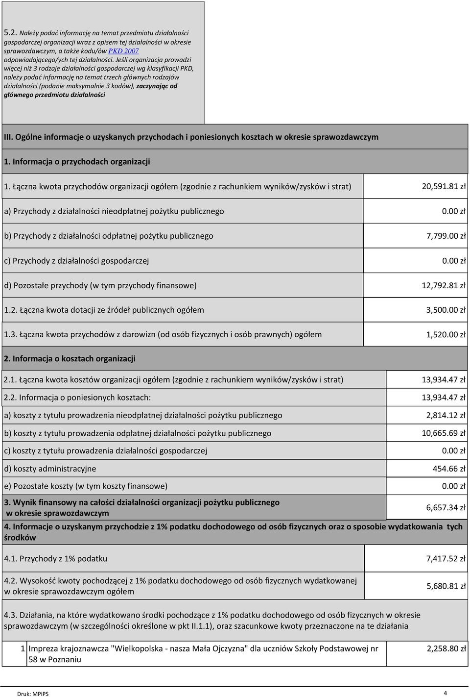 zaczynając od głównego przedmiotu działalności III. Ogólne informacje o uzyskanych przychodach i poniesionych kosztach w okresie 1. Informacja o przychodach organizacji 1.