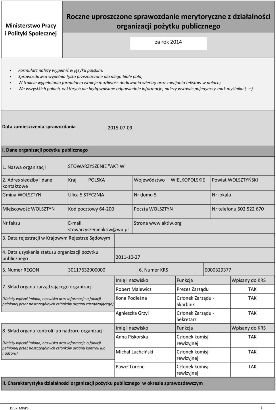 nie będą wpisane odpowiednie informacje, należy wstawić pojedynczy znak myślnika (-- ). Data zamieszczenia sprawozdania 2015-07-09 I. Dane organizacji pożytku publicznego 1. Nazwa organizacji 2.