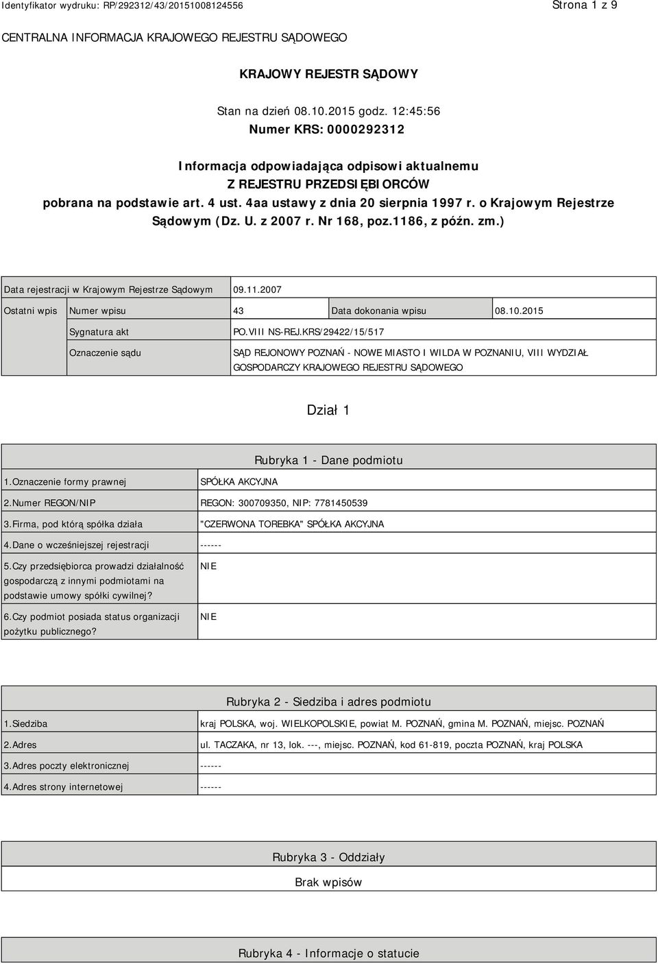 o Krajowym Rejestrze Sądowym (Dz. U. z 2007 r. Nr 168, poz.1186, z późn. zm.) Data rejestracji w Krajowym Rejestrze Sądowym 09.11.2007 Ostatni wpis Numer wpisu 43 Data dokonania wpisu 08.10.