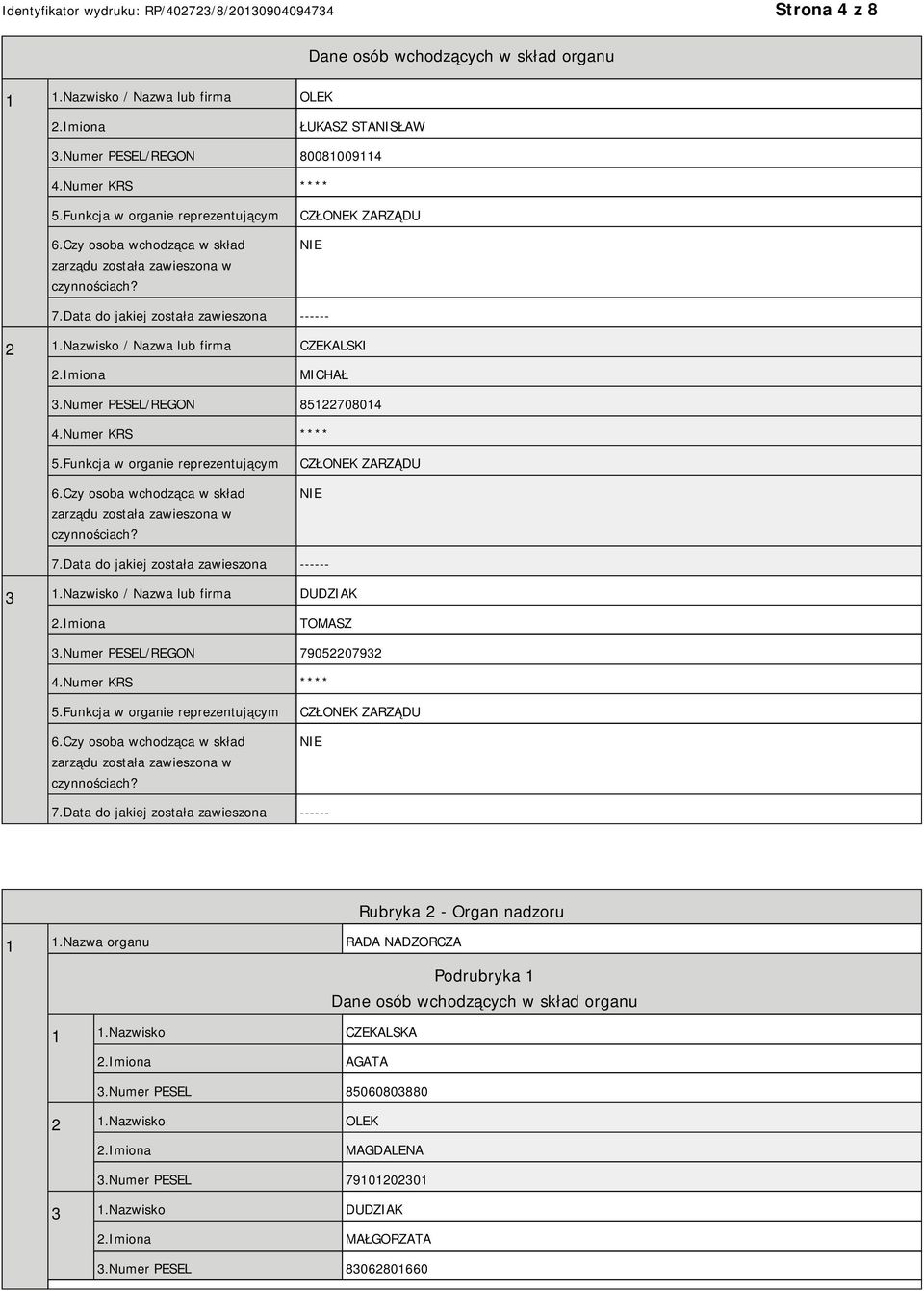 Numer PESEL/REGON 85122708014 4.Numer KRS **** 5.Funkcja w organie reprezentującym 6.Czy osoba wchodząca w skład zarządu została zawieszona w czynnościach? CZŁONEK ZARZĄDU 7.