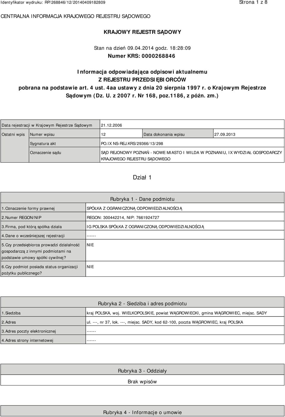 o Krajowym Rejestrze Sądowym (Dz. U. z 2007 r. Nr 168, poz.1186, z późn. zm.) Data rejestracji w Krajowym Rejestrze Sądowym 21.12.2006 Ostatni wpis Numer wpisu 12 Data dokonania wpisu 27.09.