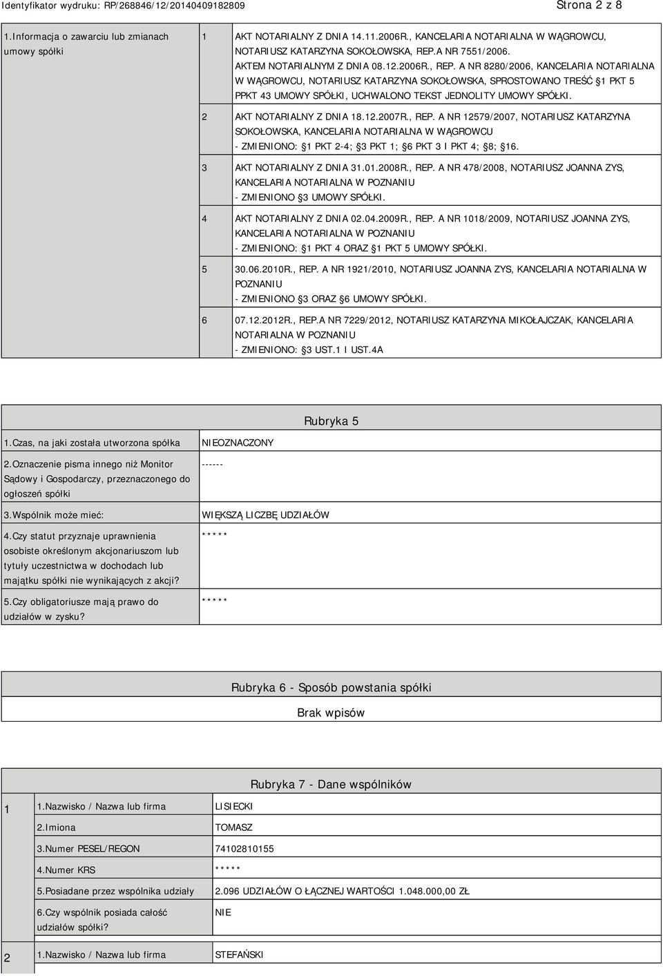 A NR 8280/2006, KANCELARIA NOTARIALNA W WĄGROWCU, NOTARIUSZ KATARZYNA SOKOŁOWSKA, SPROSTOWANO TREŚĆ 1 PKT 5 PPKT 43 UMOWY SPÓŁKI, UCHWALONO TEKST JEDNOLITY UMOWY SPÓŁKI. 2 AKT NOTARIALNY Z DNIA 18.12.