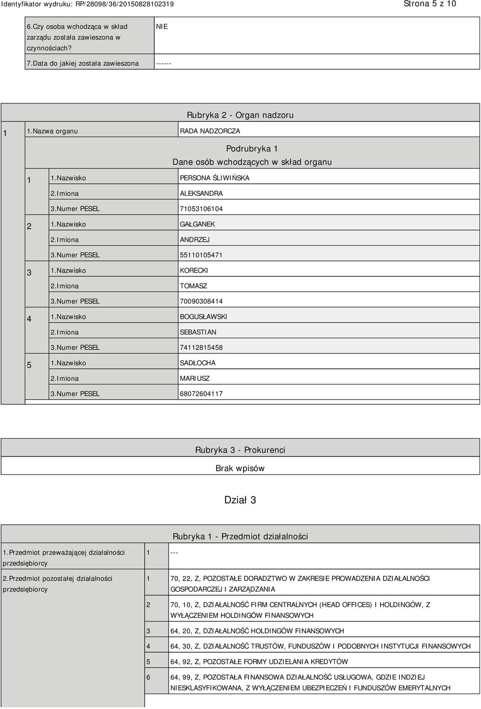 Numer PESEL 55110105471 3 1.Nazwisko KORECKI TOMASZ 3.Numer PESEL 70090308414 4 1.Nazwisko BOGUSŁAWSKI SEBASTIAN 3.Numer PESEL 74112815458 5 1.Nazwisko SADŁOCHA MARIUSZ 3.