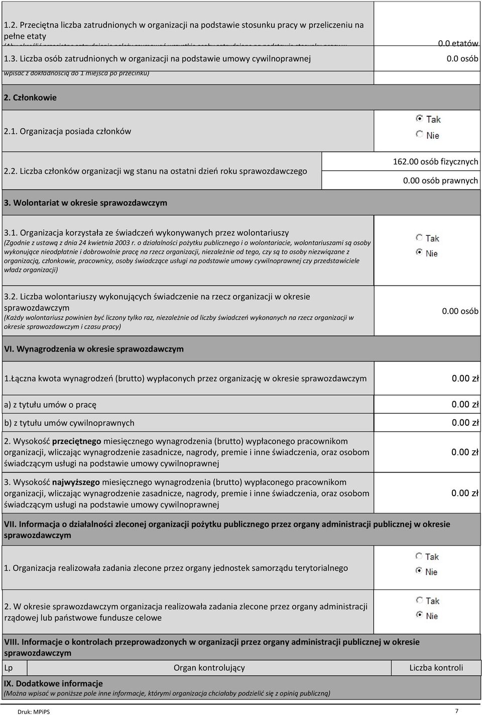 Liczba osób zatrudnionych w organizacji na podstawie umowy cywilnoprawnej przypadku osoby zatrudnionej na pół etatu), dodać do siebie sumy zatrudnionych z 12 miesięcy i podzielić przez 12.