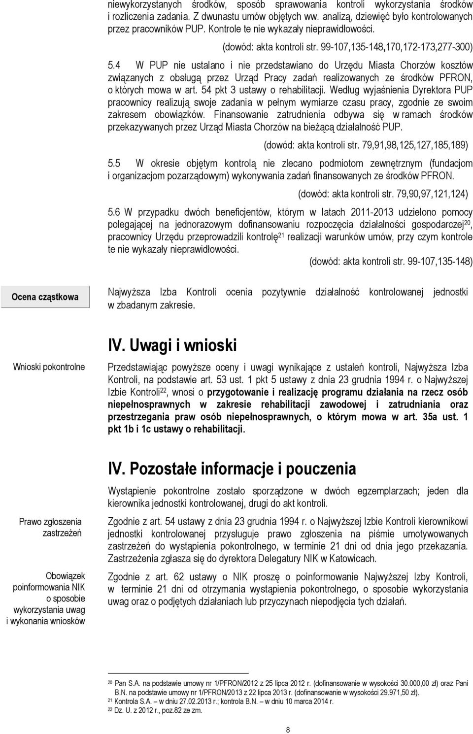 4 W PUP nie ustalano i nie przedstawiano do Urzędu Miasta Chorzów kosztów związanych z obsługą przez Urząd Pracy zadań realizowanych ze środków PFRON, o których mowa w art.