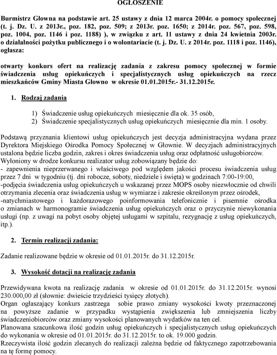 1146), ogłasza: otwarty konkurs ofert na realizację zadania z zakresu pomocy społecznej w formie świadczenia usług opiekuńczych i specjalistycznych usług opiekuńczych na rzecz mieszkańców Gminy