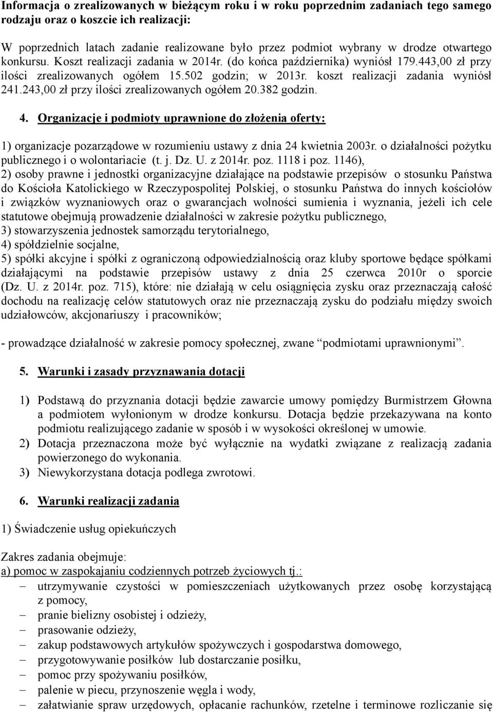 koszt realizacji zadania wyniósł 241.243,00 zł przy ilości zrealizowanych ogółem 20.382 godzin. 4.