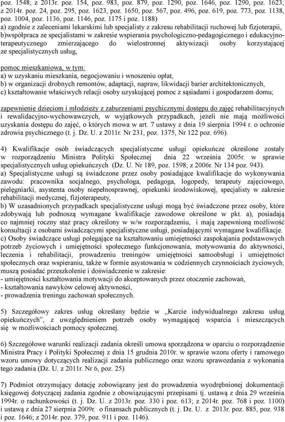 1188) a) zgodnie z zaleceniami lekarskimi lub specjalisty z zakresu rehabilitacji ruchowej lub fizjoterapii, b)współpraca ze specjalistami w zakresie wspierania psychologiczno-pedagogicznego i