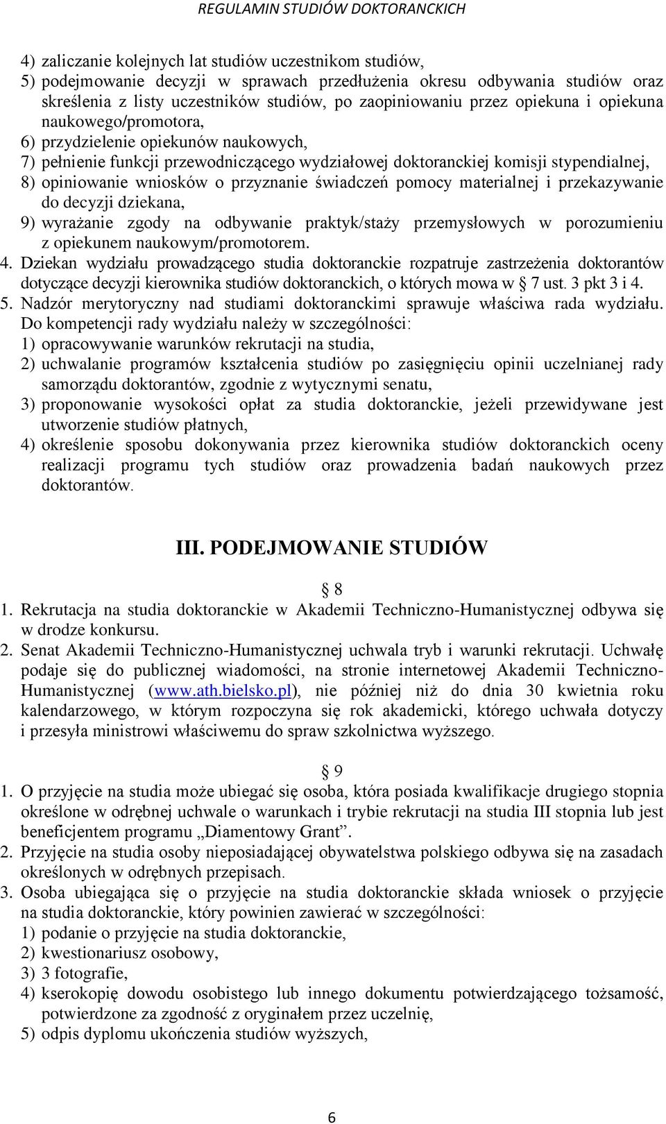 przyznanie świadczeń pomocy materialnej i przekazywanie do decyzji dziekana, 9) wyrażanie zgody na odbywanie praktyk/staży przemysłowych w porozumieniu z opiekunem naukowym/promotorem. 4.