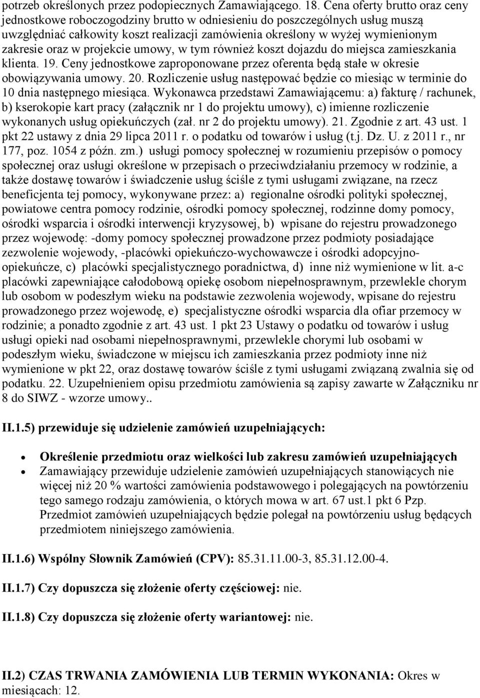 oraz w projekcie umowy, w tym również koszt dojazdu do miejsca zamieszkania klienta. 19. Ceny jednostkowe zaproponowane przez oferenta będą stałe w okresie obowiązywania umowy. 20.