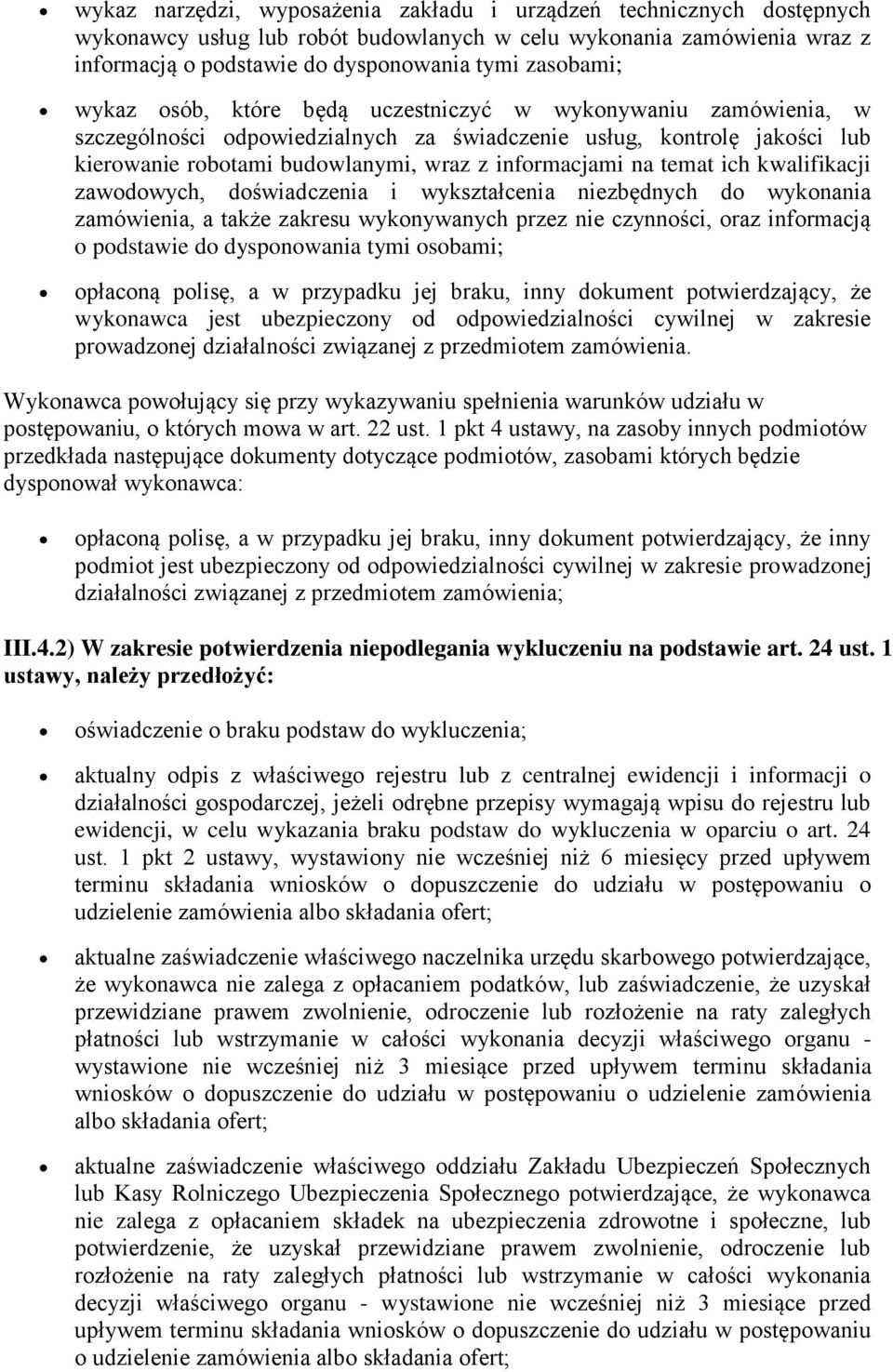 ich kwalifikacji zawodowych, doświadczenia i wykształcenia niezbędnych do wykonania zamówienia, a także zakresu wykonywanych przez nie czynności, oraz informacją o podstawie do dysponowania tymi