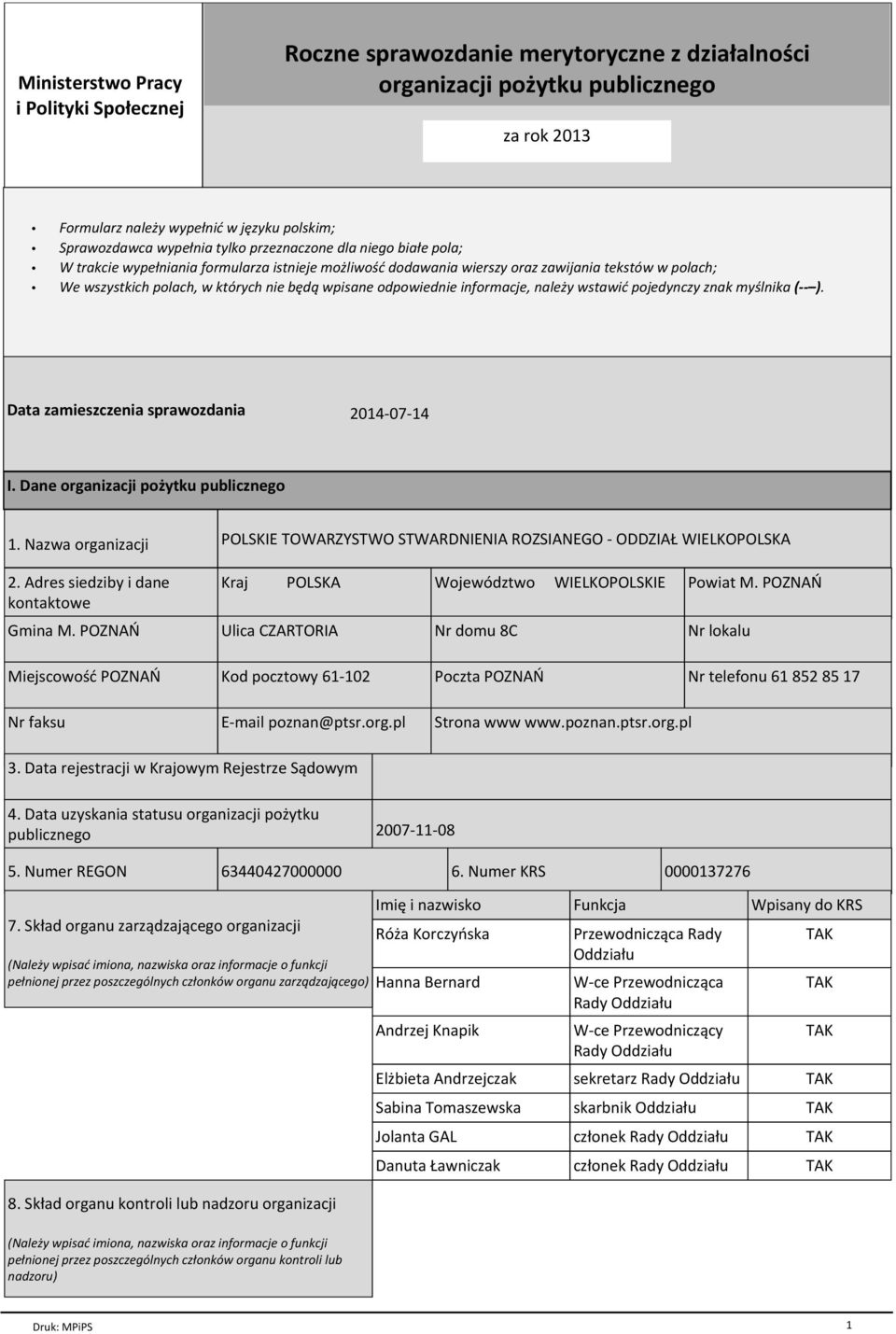 odpowiednie informacje, naleїy wstawiж pojedynczy znak myњlnika ( ). Data zamieszczenia sprawozdania 2014-07-14 I. Dane organizacji poїytku publicznego 1. Nazwa organizacji 2.