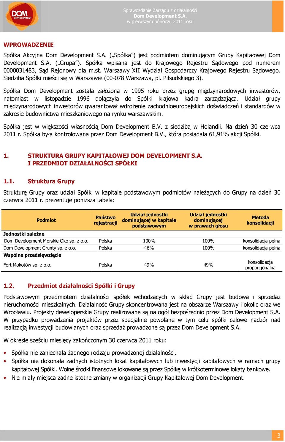 Siedziba Spółki mieści się w Warszawie (00-078 Warszawa, pl. Piłsudskiego 3).