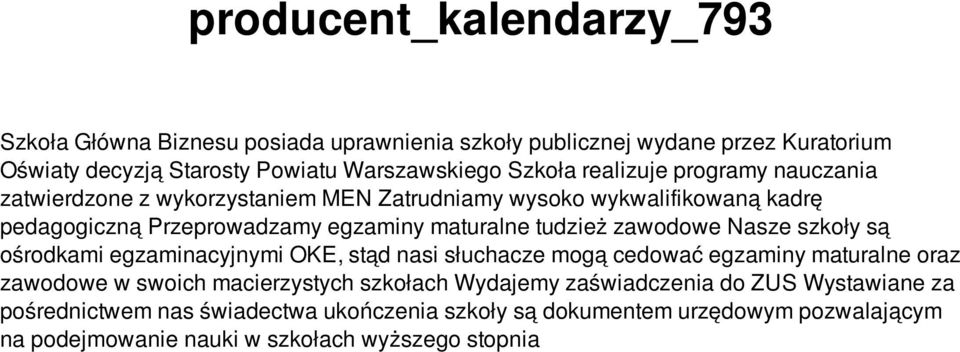 zawodowe Nasze szkoły są ośrodkami egzaminacyjnymi OKE, stąd nasi słuchacze mogą cedować egzaminy maturalne oraz zawodowe w swoich macierzystych szkołach Wydajemy