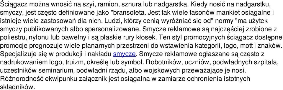 Smycze reklamowe są najczęściej zrobione z poliestru, nylonu lub bawełny i są płaskie rury kłosek.