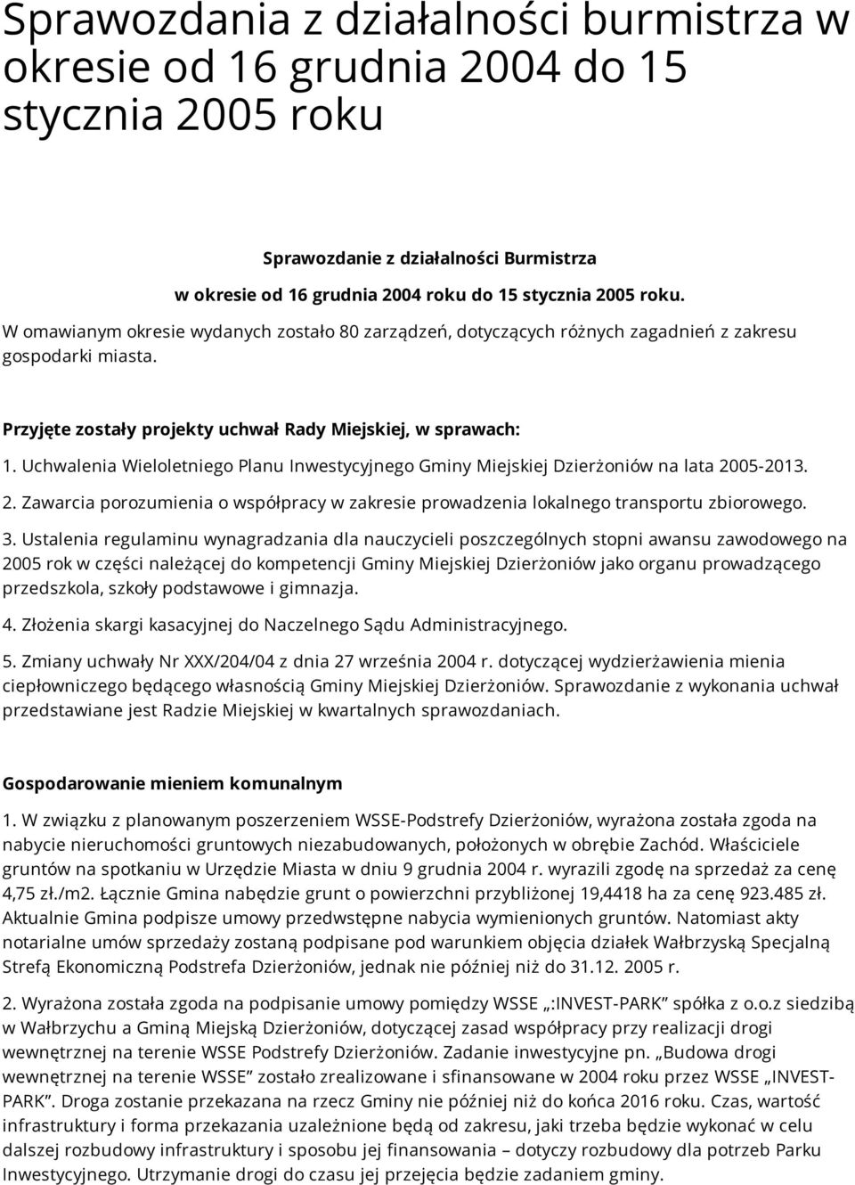 Uchwalenia Wieloletniego Planu Inwestycyjnego Gminy Miejskiej Dzierżoniów na lata 2005-2013. 2. Zawarcia porozumienia o współpracy w zakresie prowadzenia lokalnego transportu zbiorowego. 3.