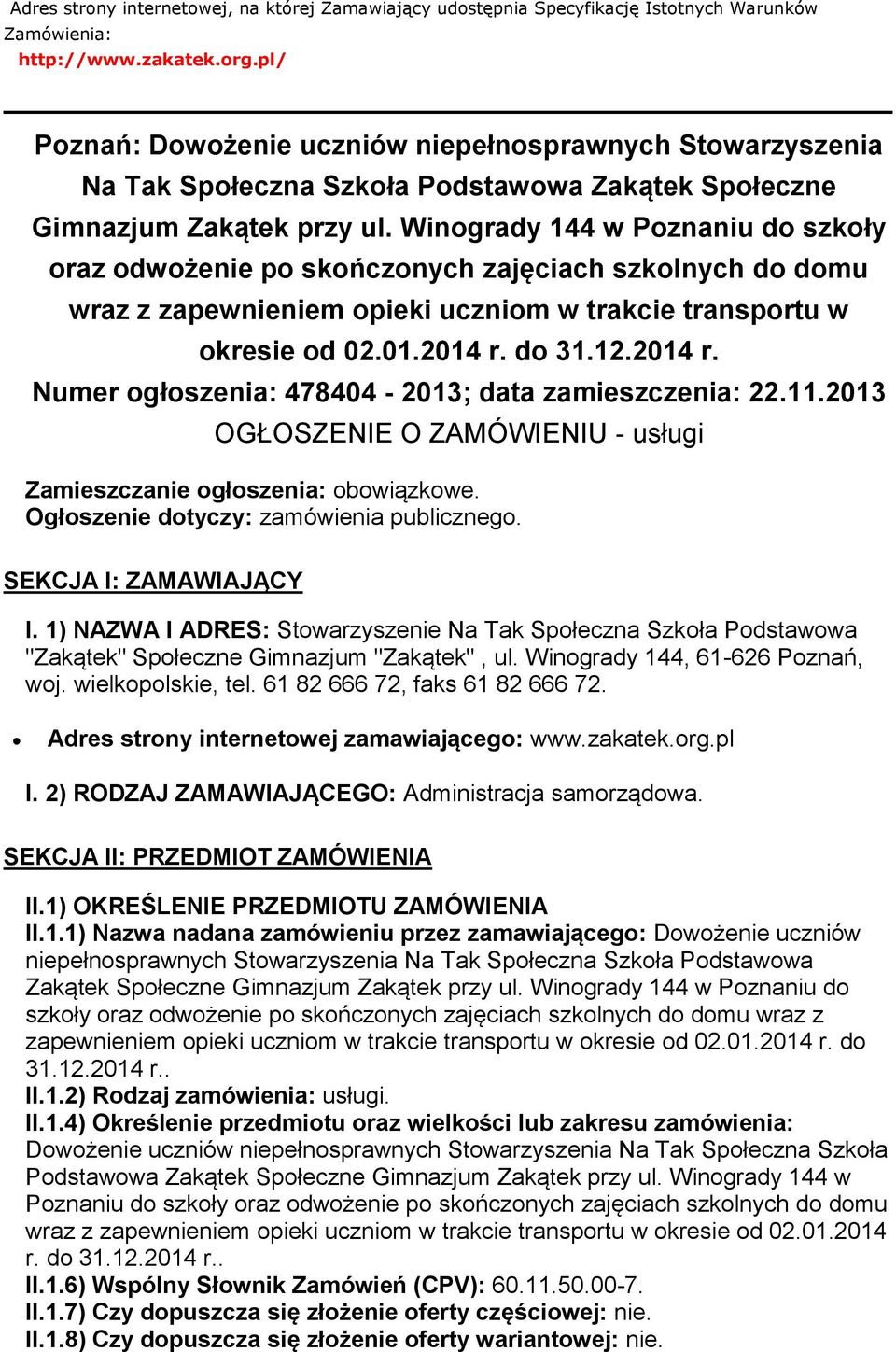 Winogrady 144 w Poznaniu do szkoły oraz odwożenie po skończonych zajęciach szkolnych do domu wraz z zapewnieniem opieki uczniom w trakcie transportu w okresie od 02.01.2014 r.